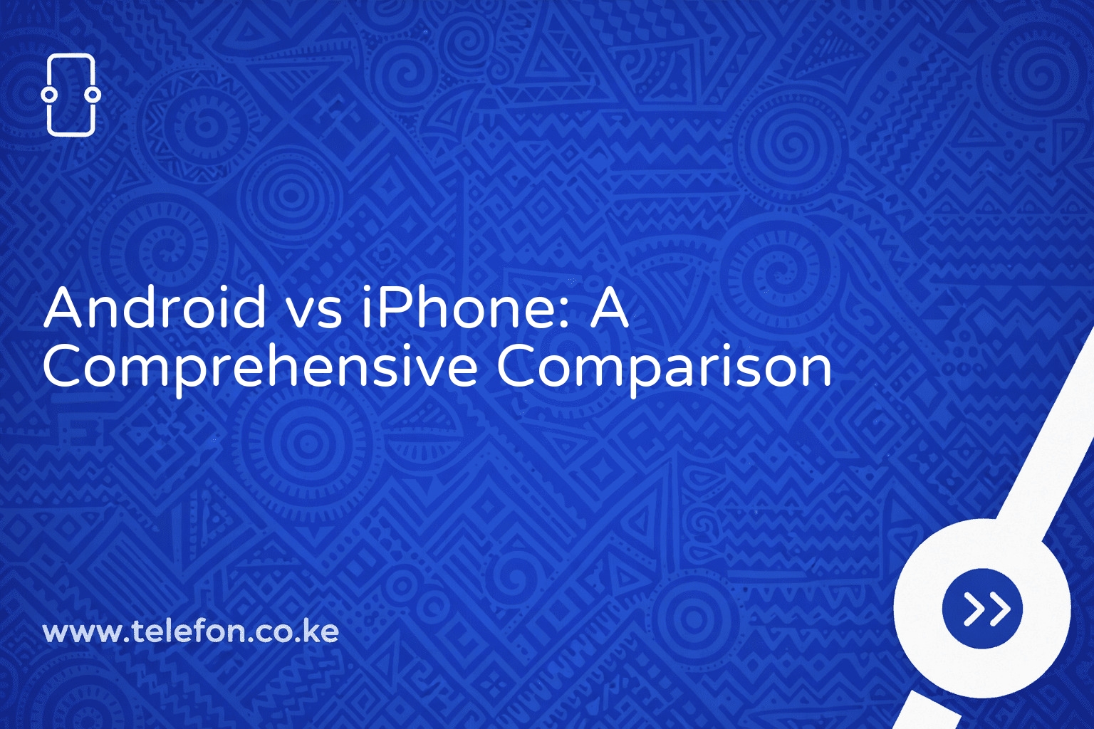 Android vs iPhone: A Comprehensive Comparison