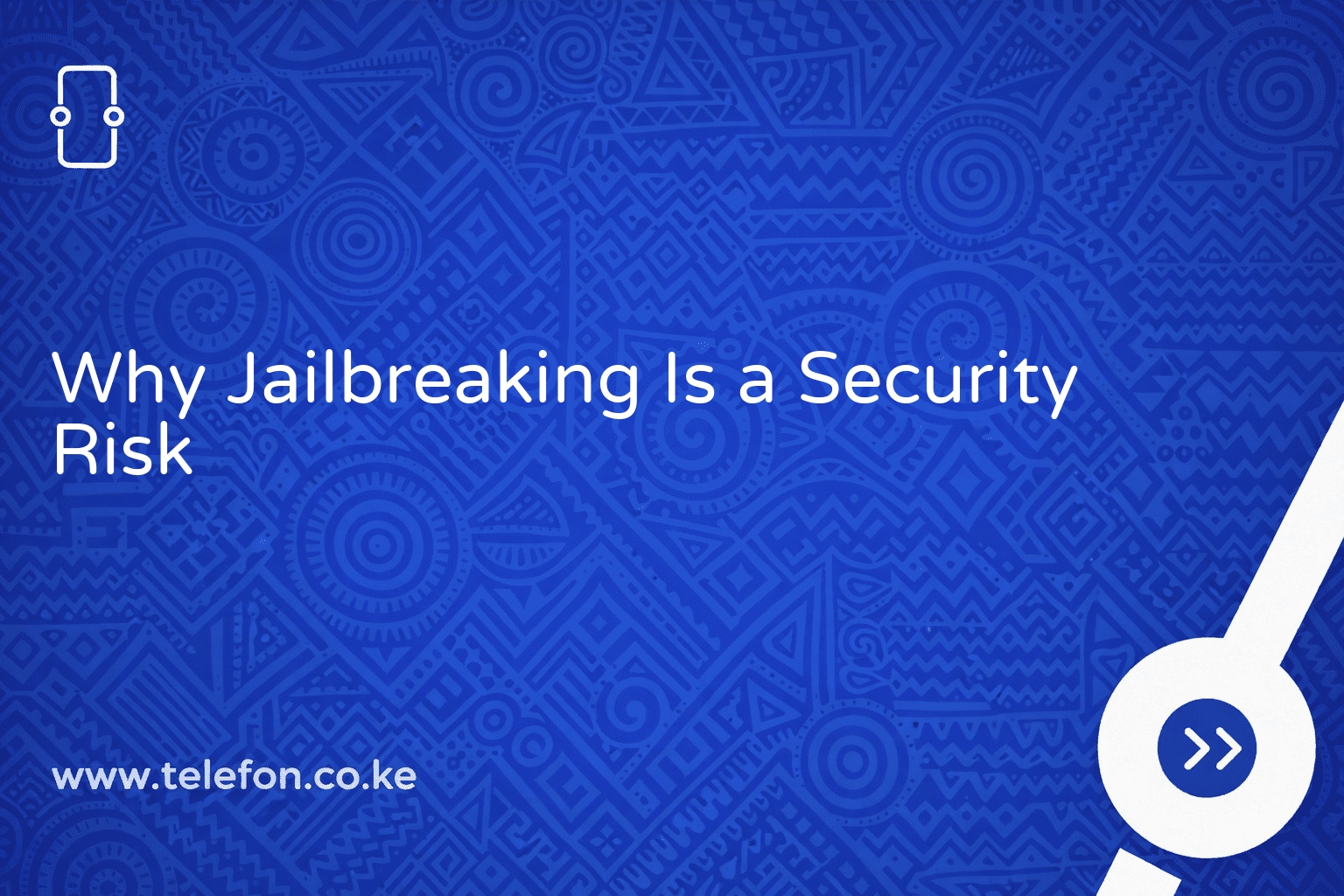 Why Jailbreaking Is a Security Risk